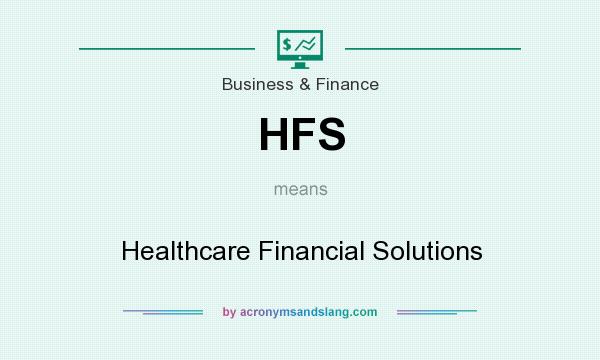 What does HFS mean? It stands for Healthcare Financial Solutions