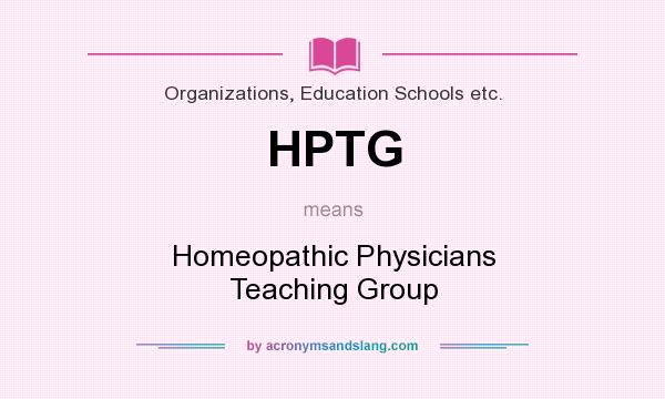 What does HPTG mean? It stands for Homeopathic Physicians Teaching Group