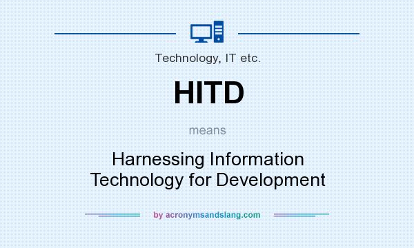 What does HITD mean? It stands for Harnessing Information Technology for Development