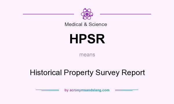 What does HPSR mean? It stands for Historical Property Survey Report