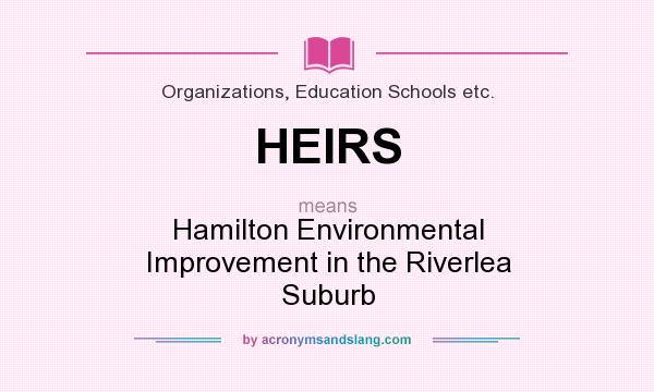 What does HEIRS mean? It stands for Hamilton Environmental Improvement in the Riverlea Suburb