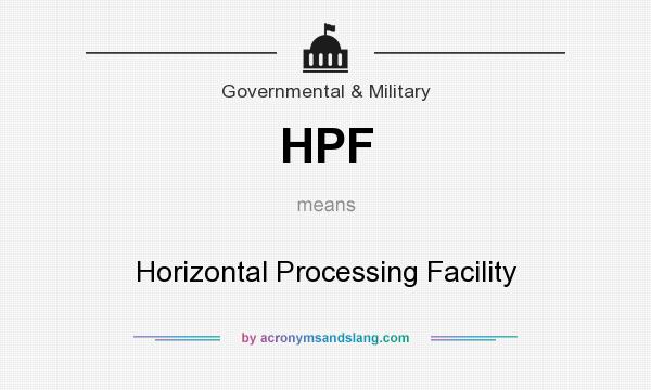 What does HPF mean? It stands for Horizontal Processing Facility