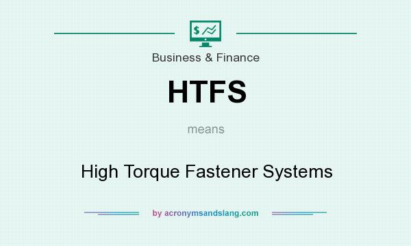 What does HTFS mean? It stands for High Torque Fastener Systems