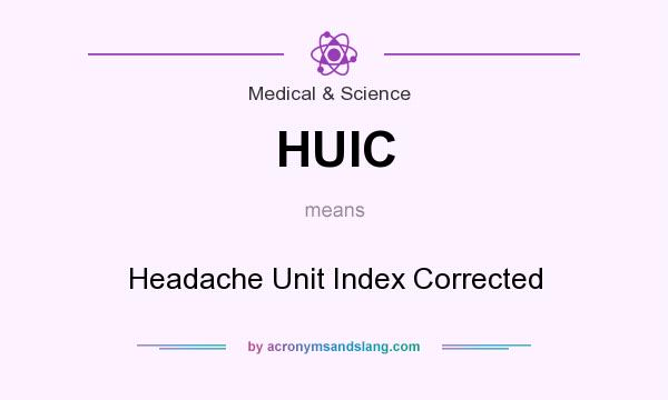 What does HUIC mean? It stands for Headache Unit Index Corrected