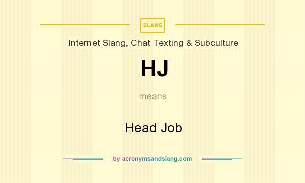 What does HJ mean? It stands for Head Job