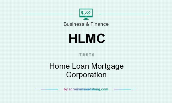 What does HLMC mean? It stands for Home Loan Mortgage Corporation