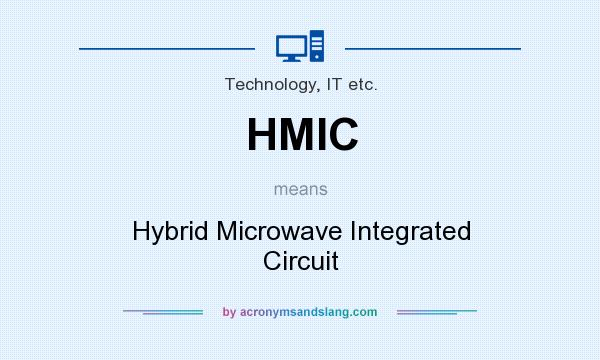 What does HMIC mean? It stands for Hybrid Microwave Integrated Circuit