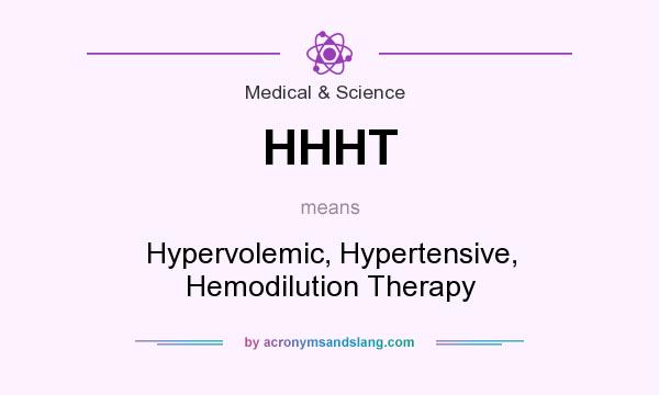 What does HHHT mean? It stands for Hypervolemic, Hypertensive, Hemodilution Therapy