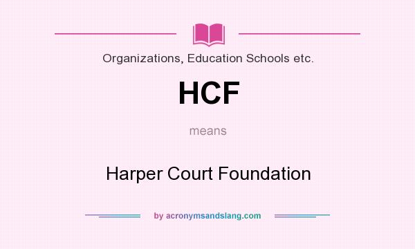 What does HCF mean? It stands for Harper Court Foundation