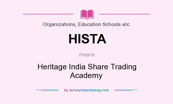 What does HISTA mean? It stands for Heritage India Share Trading Academy