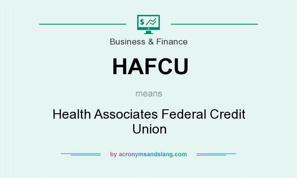 What does HAFCU mean? It stands for Health Associates Federal Credit Union