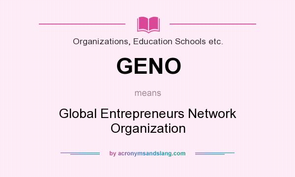 What does GENO mean? It stands for Global Entrepreneurs Network Organization