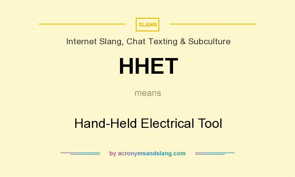 What does HHET mean? It stands for Hand-Held Electrical Tool