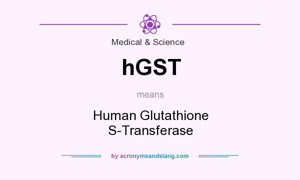 What does hGST mean? It stands for Human Glutathione S-Transferase