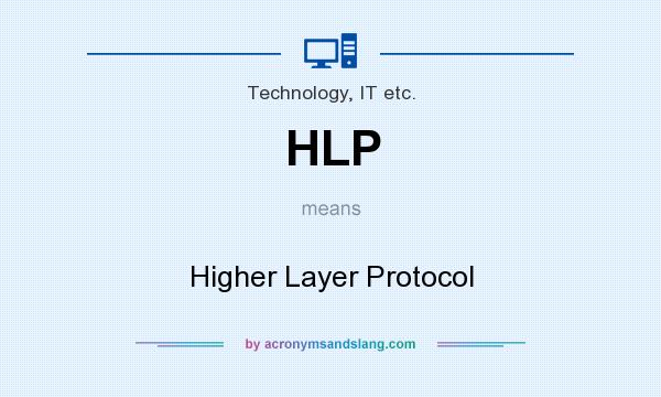 What does HLP mean? It stands for Higher Layer Protocol