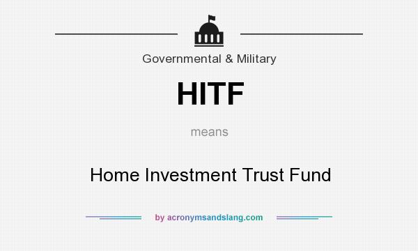 What does HITF mean? It stands for Home Investment Trust Fund