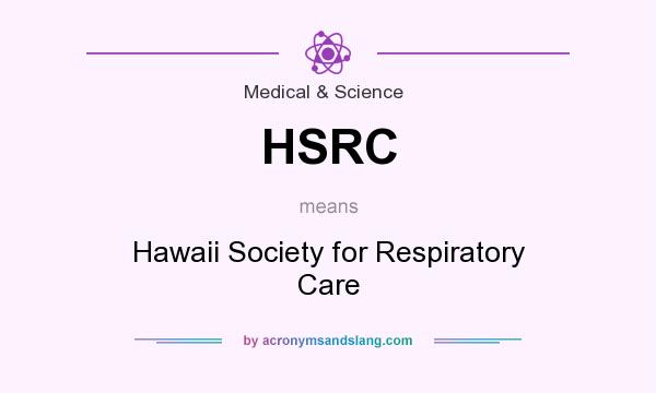 What does HSRC mean? It stands for Hawaii Society for Respiratory Care