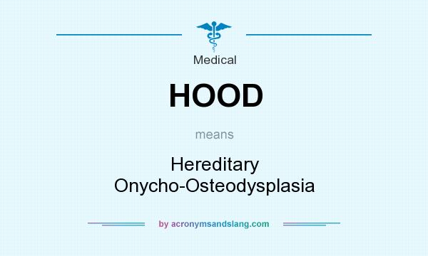 What does HOOD mean? It stands for Hereditary Onycho-Osteodysplasia