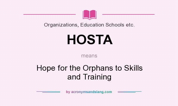 What does HOSTA mean? It stands for Hope for the Orphans to Skills and Training
