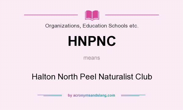 What does HNPNC mean? It stands for Halton North Peel Naturalist Club