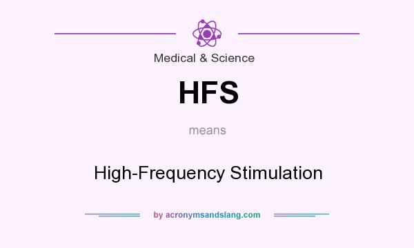 What does HFS mean? It stands for High-Frequency Stimulation
