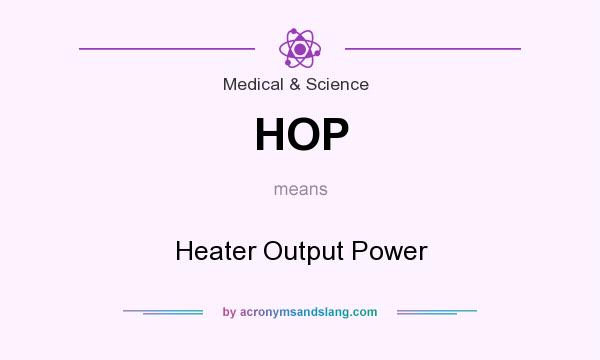 What does HOP mean? It stands for Heater Output Power