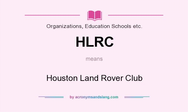What does HLRC mean? It stands for Houston Land Rover Club