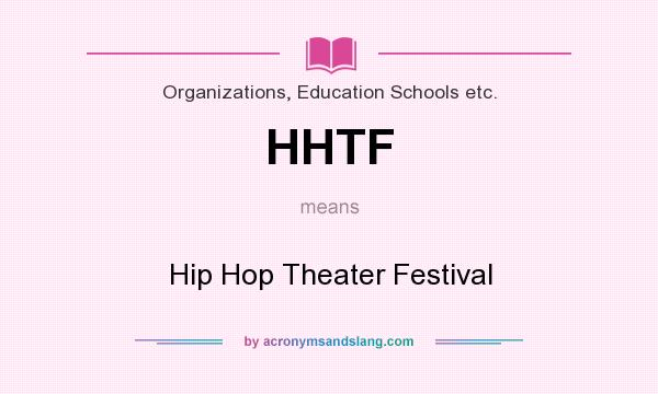 What does HHTF mean? It stands for Hip Hop Theater Festival