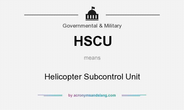 What does HSCU mean? It stands for Helicopter Subcontrol Unit