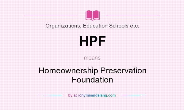 What does HPF mean? It stands for Homeownership Preservation Foundation