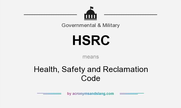 What does HSRC mean? It stands for Health, Safety and Reclamation Code