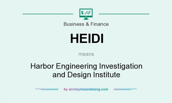 What does HEIDI mean? It stands for Harbor Engineering Investigation and Design Institute