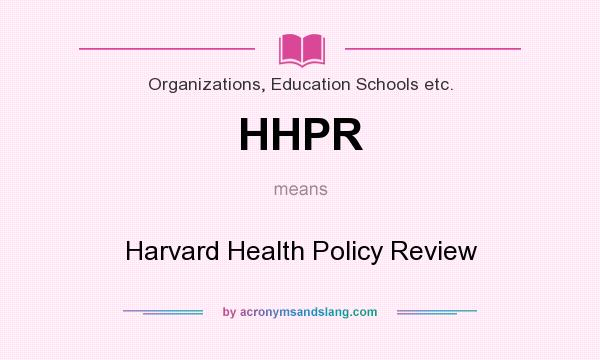 What does HHPR mean? It stands for Harvard Health Policy Review