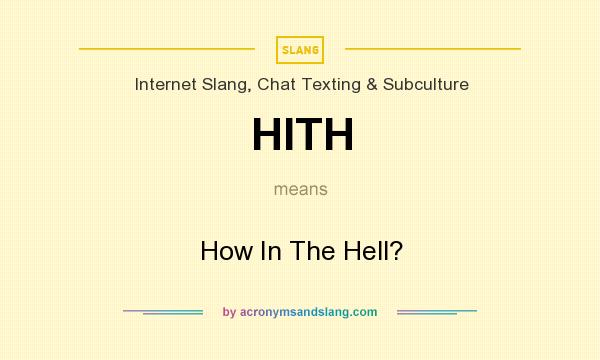 What does HITH mean? It stands for How In The Hell?