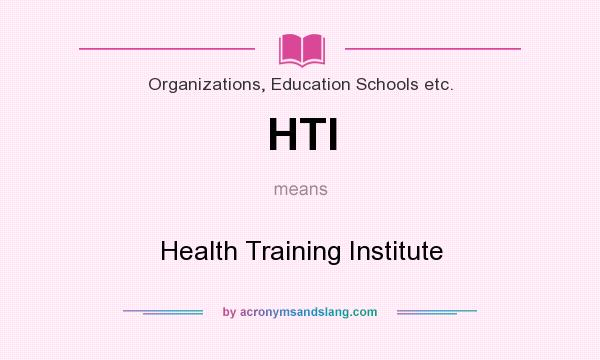 What does HTI mean? It stands for Health Training Institute