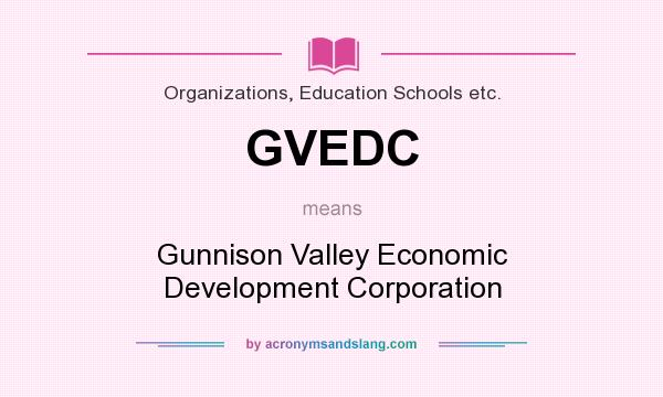 What does GVEDC mean? It stands for Gunnison Valley Economic Development Corporation