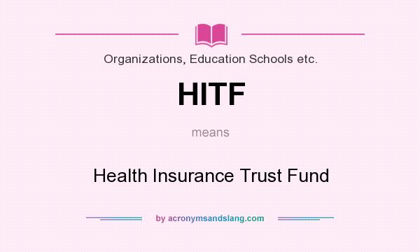 What does HITF mean? It stands for Health Insurance Trust Fund