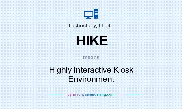 What does HIKE mean? It stands for Highly Interactive Kiosk Environment
