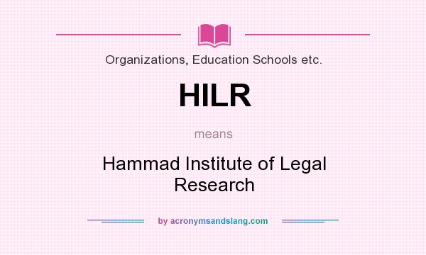 What does HILR mean? It stands for Hammad Institute of Legal Research