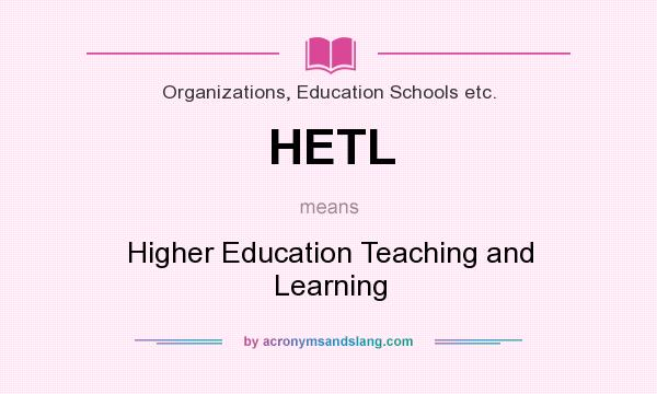 What does HETL mean? It stands for Higher Education Teaching and Learning