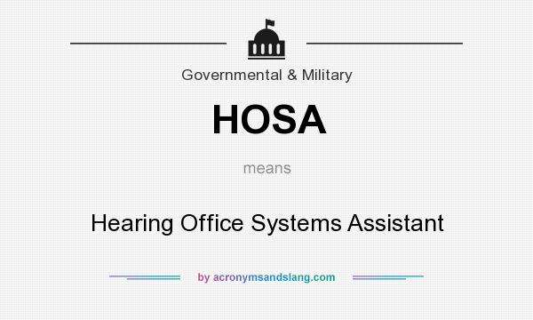 What does HOSA mean? It stands for Hearing Office Systems Assistant