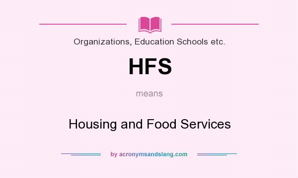 What does HFS mean? It stands for Housing and Food Services