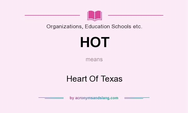 What does HOT mean? It stands for Heart Of Texas