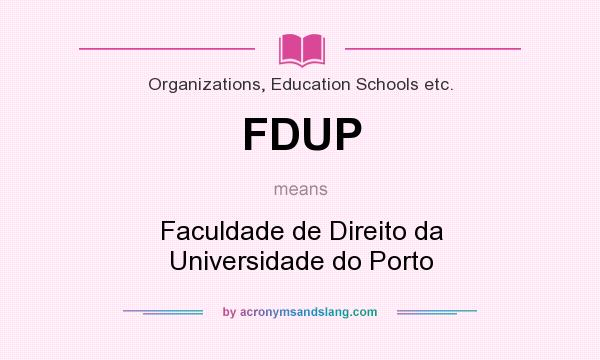 What does FDUP mean? It stands for Faculdade de Direito da Universidade do Porto