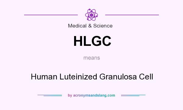 What does HLGC mean? It stands for Human Luteinized Granulosa Cell