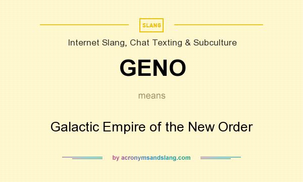 What does GENO mean? It stands for Galactic Empire of the New Order