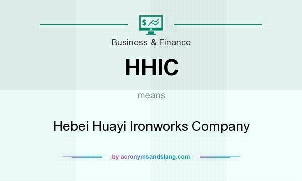 What does HHIC mean? It stands for Hebei Huayi Ironworks Company