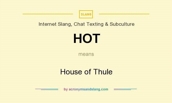 What does HOT mean? It stands for House of Thule