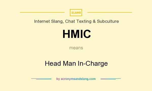What does HMIC mean? It stands for Head Man In-Charge