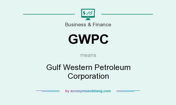 What does GWPC mean? It stands for Gulf Western Petroleum Corporation